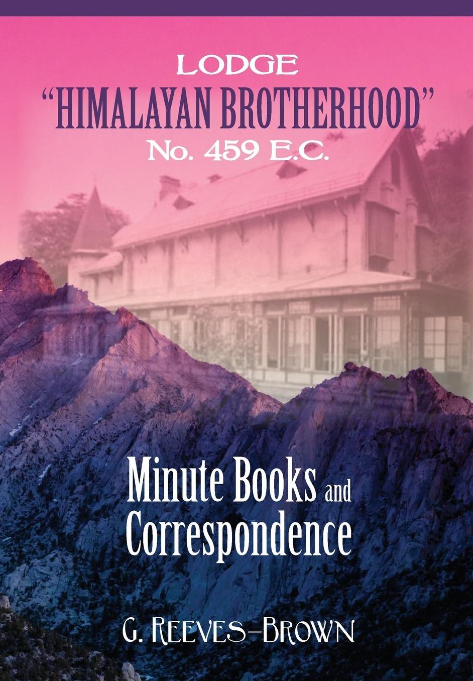 Lodge "Himalayan Brotherhood" No. 459 E.C.: Minute Books and Correspondence