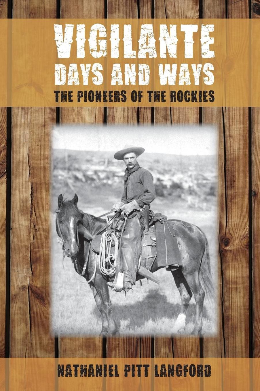 Vigilante Days and Ways: The Pioneers of the Rockies