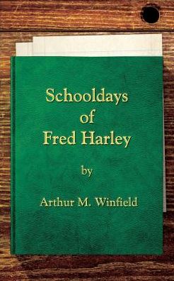 Schooldays of Fred Harley: Or, Rivals for all Honors