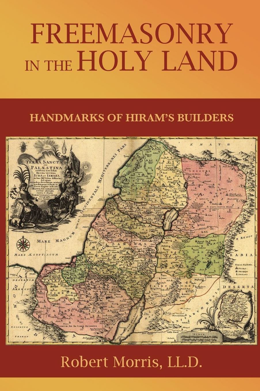 Freemasonry in the Holy Land: or, Handmarks of Hiram's Builders