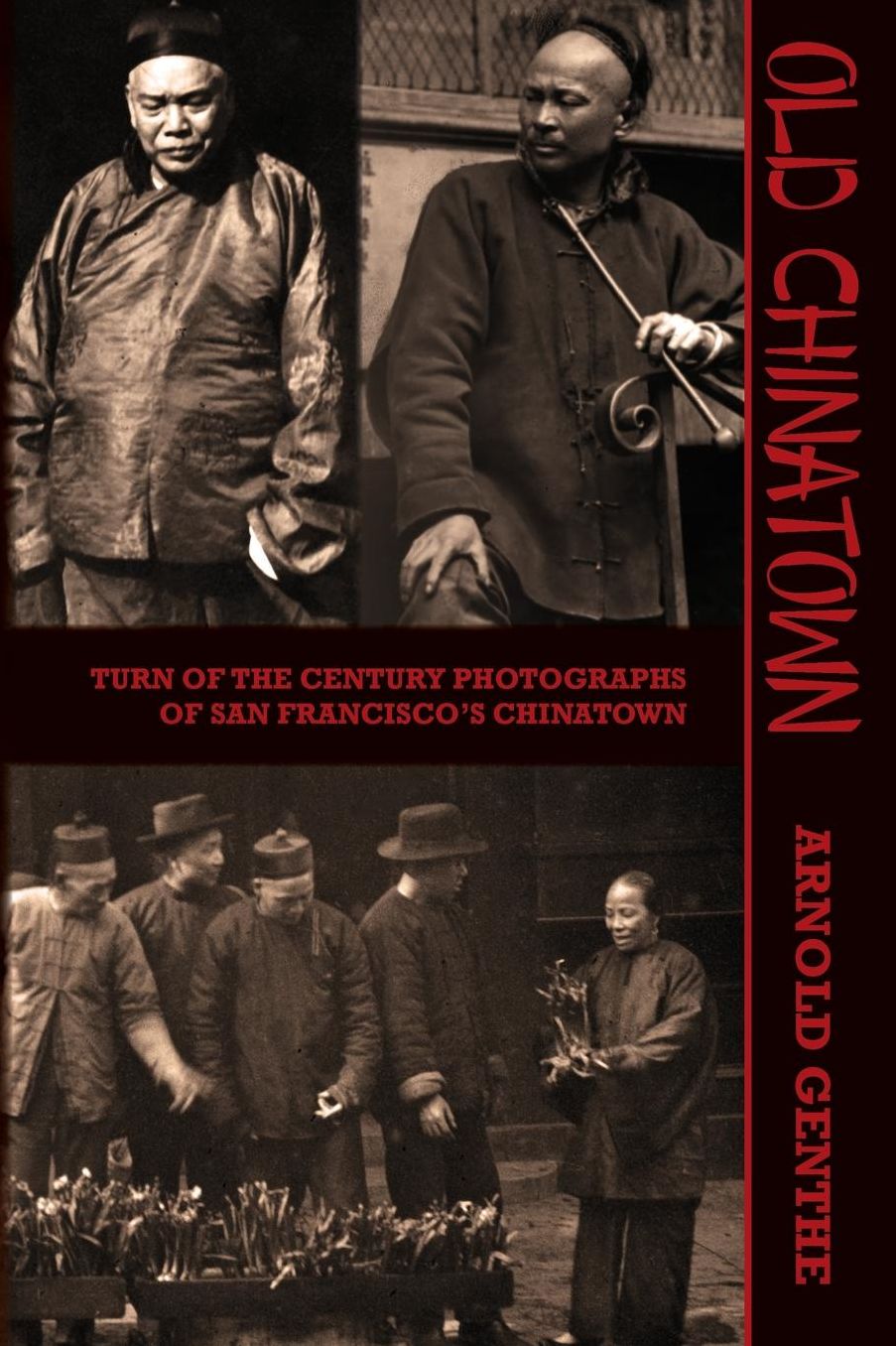Old Chinatown: Turn of the Century Photographs of San Francisco's Chinatown
