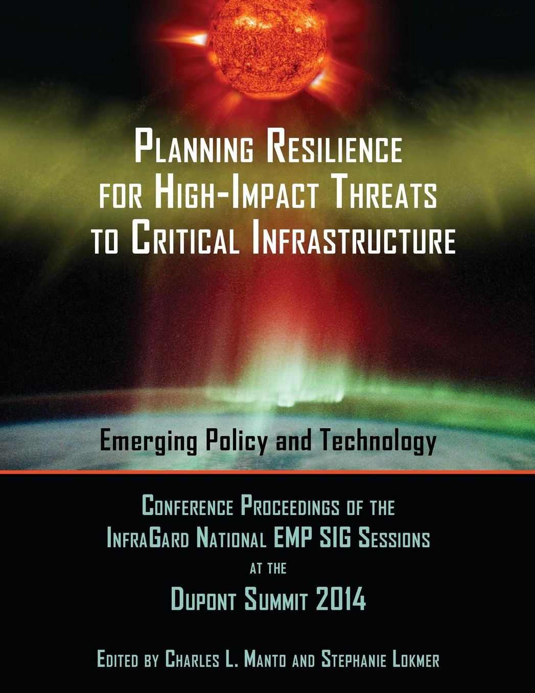 Planning Resilience for High-Impact Threats to Critical Infrastructure: Conference Proceedings InfraGard National EMP SIG Sessions at the 2014 Dupont Summit