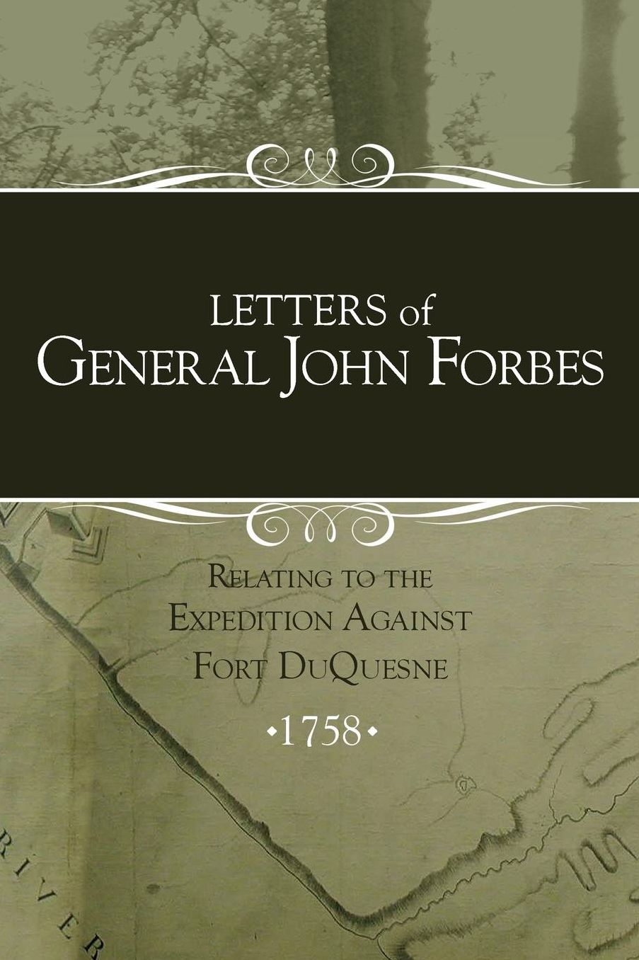 Letters of General John Forbes relating to the Expedition Against Fort Duquesne