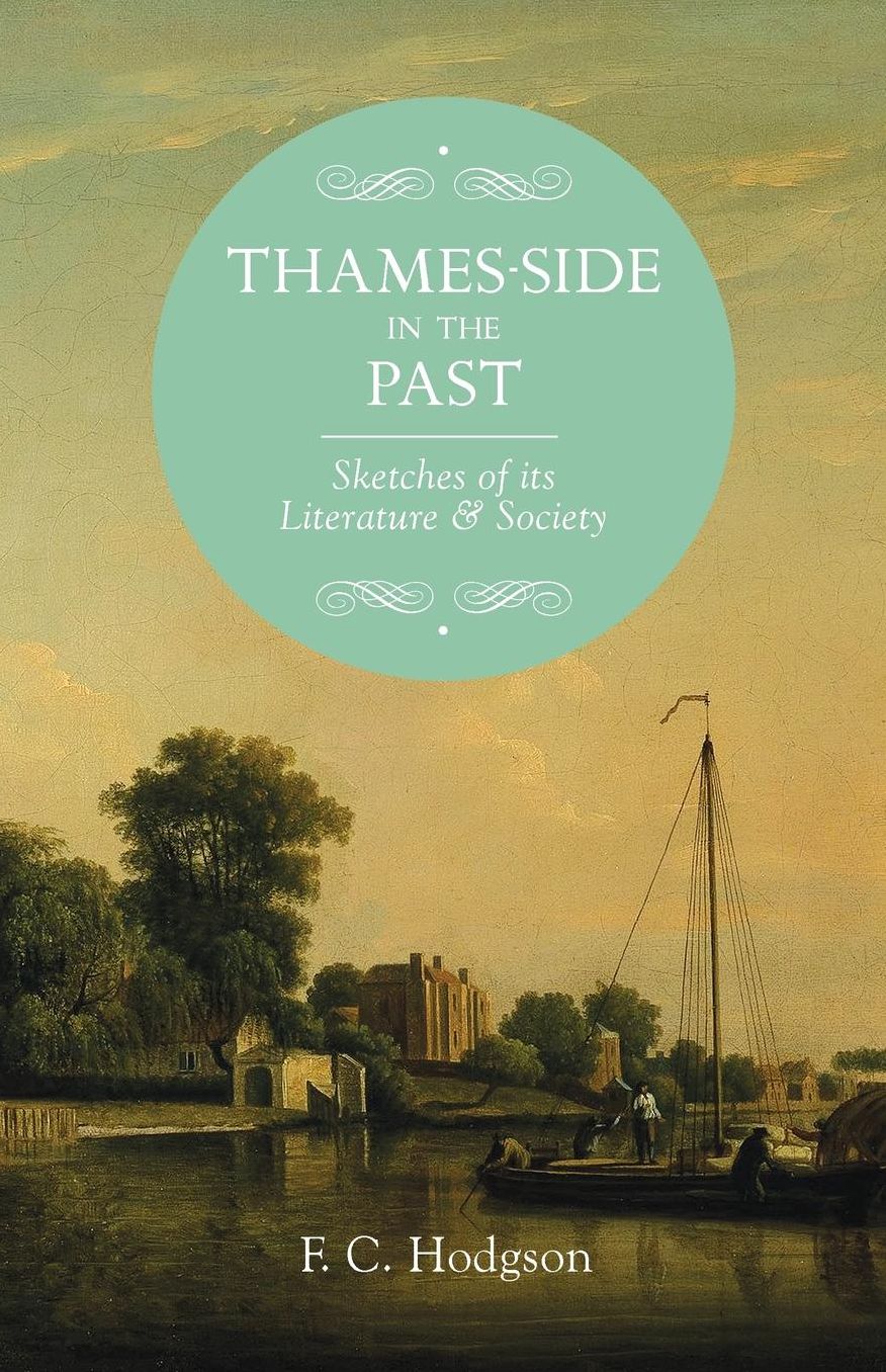 Thames-Side in the Past: Sketches of its Literature & Society