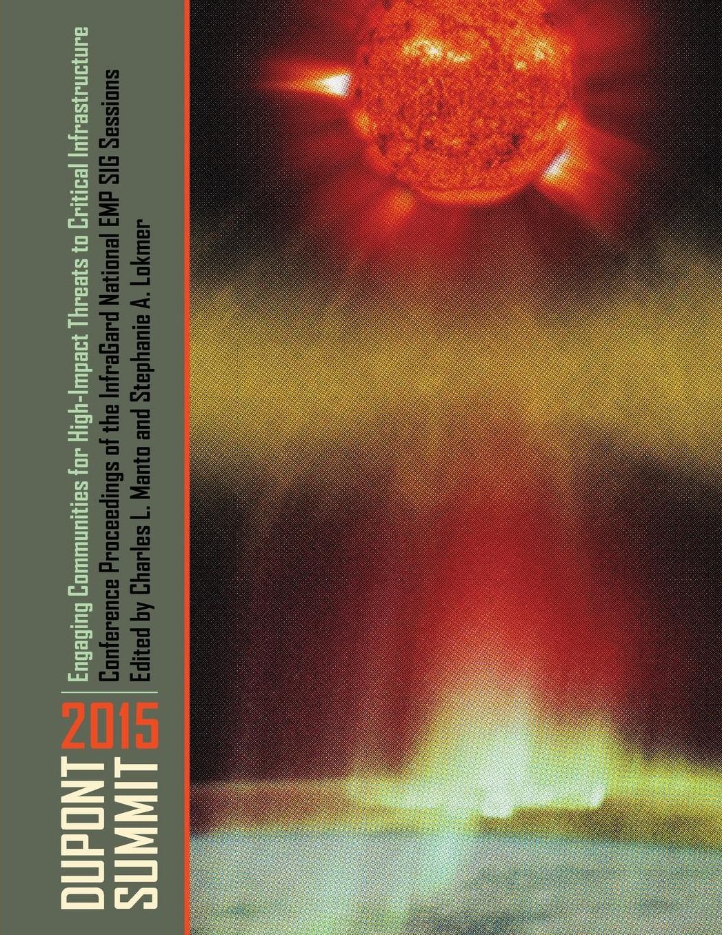 Engaging Communities for High-Impact Threats to Critical Infrastructure: Dupont Summit 2015 Conference Proceedings of the InfraGard National EMP SIG Sessions