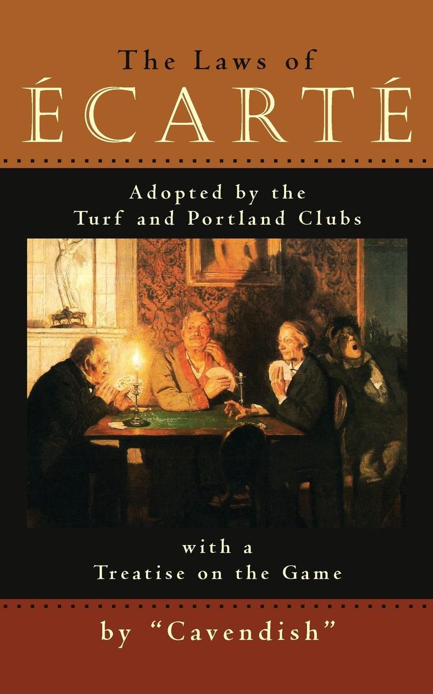 The Laws of Ecarte: The Laws of Écarté, Adopted by The Turf and Portland Clubs with a Treatise on the Game