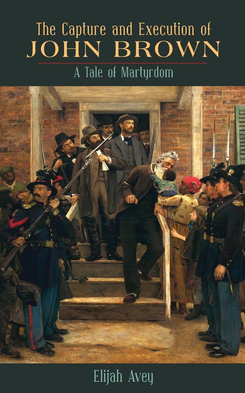 The Capture and Execution of John Brown: A Tale of Martyrdom
