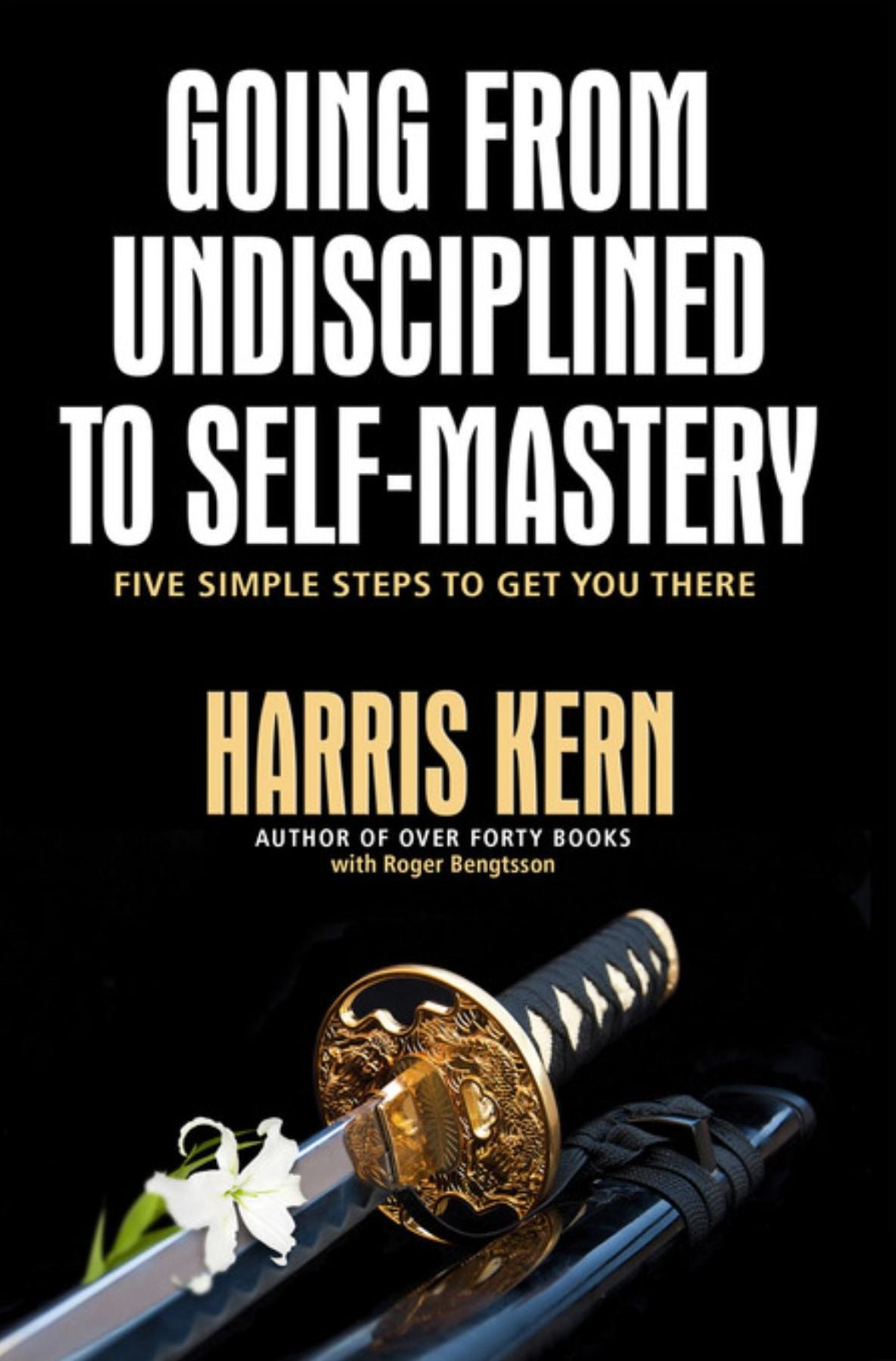Going from Undisciplined to Self Mastery: Five Simple Steps to Get You There