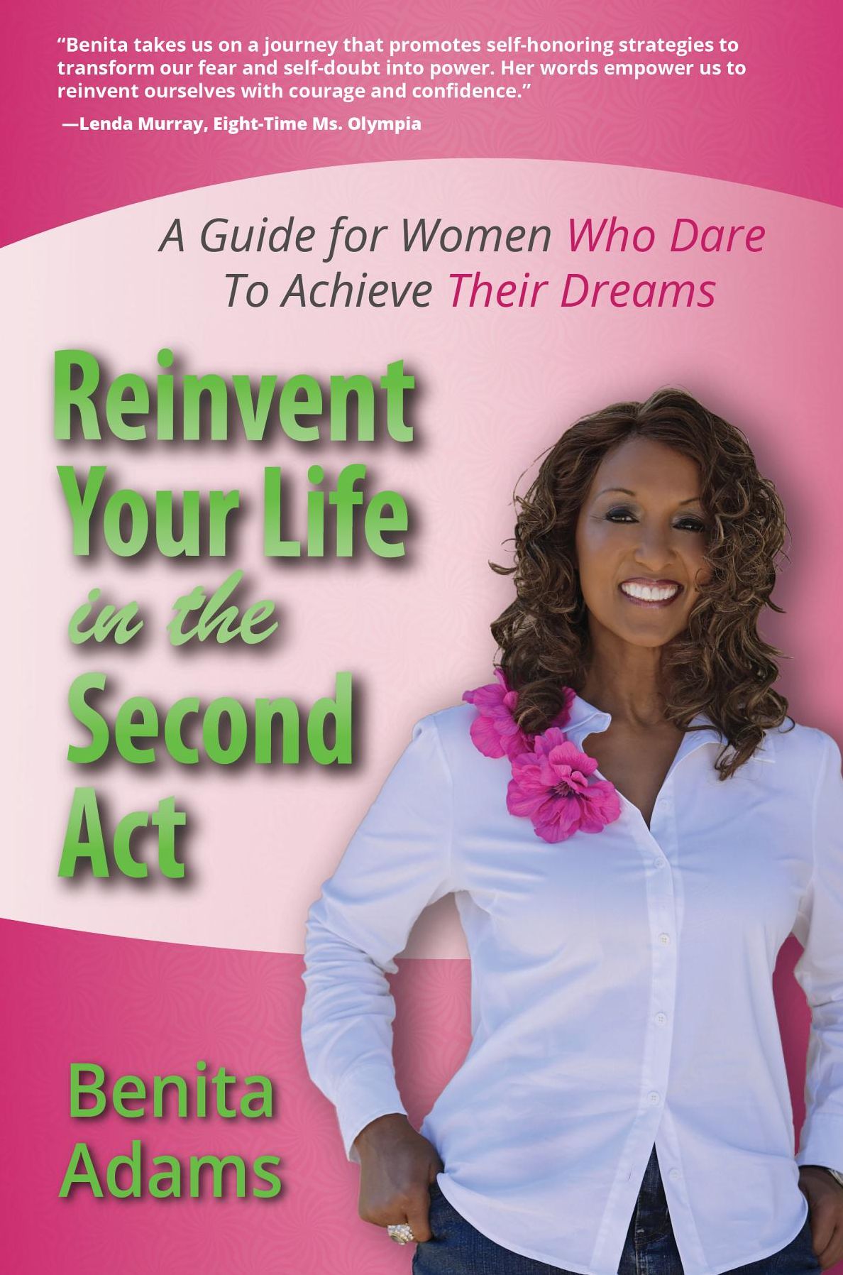 Reinvent Your Life in the Second Act: A Guide for Women Who Dare to Achieve Their Dreams