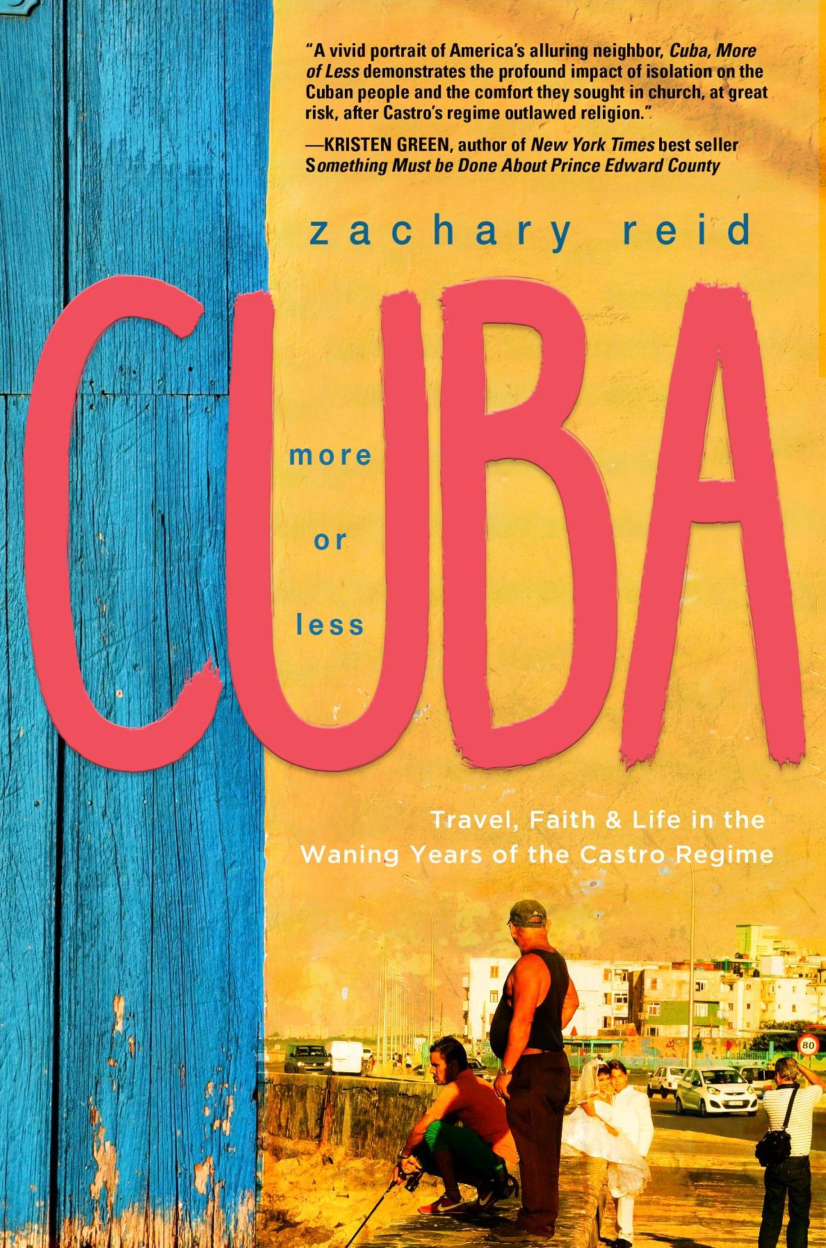 Cuba, More or Less: Travel, Faith and Life in the Waning Years of the Castro Regime