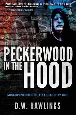 Peckerwood in the Hood: Misadventures of a Kansas City Cop