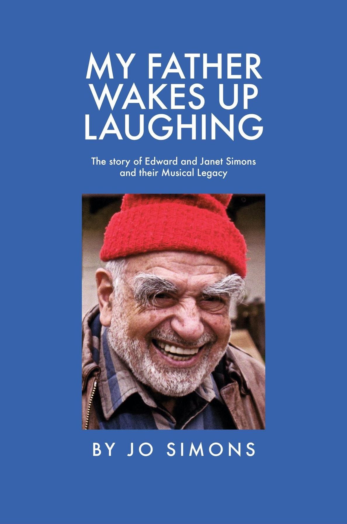 My Father Wakes Up Laughing: The story of Edward and Janet Simons and their Musical Legacy