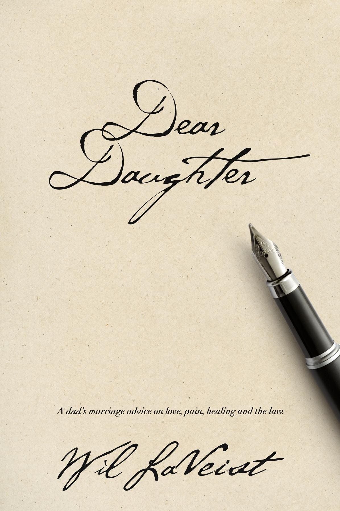 Dear Daughter: A dad's marriage advice on love, pain, healing and the law