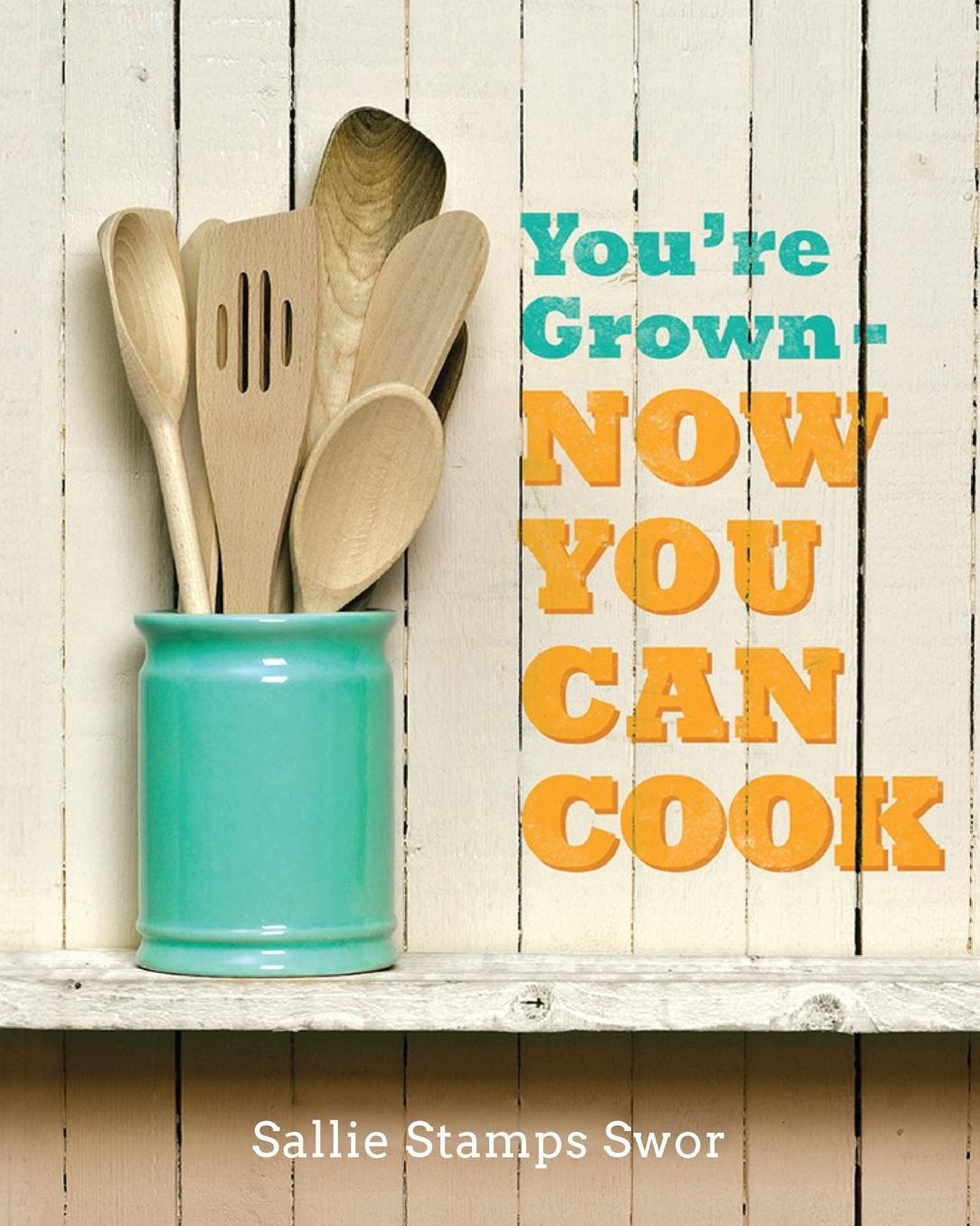You're Grown: NOW YOU CAN COOK