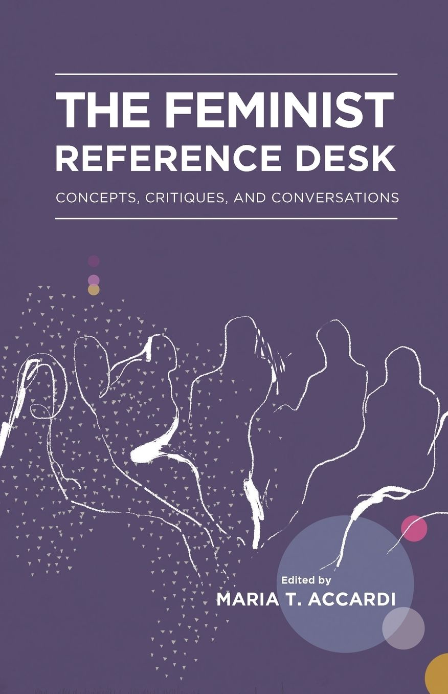 The Feminist Reference Desk: Concepts, Critiques, and Conversations