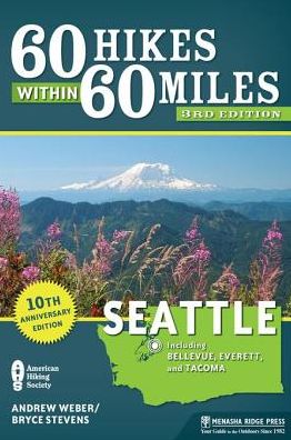 60 Hikes Within 60 Miles: Seattle: Including Bellevue, Everett, and Tacoma