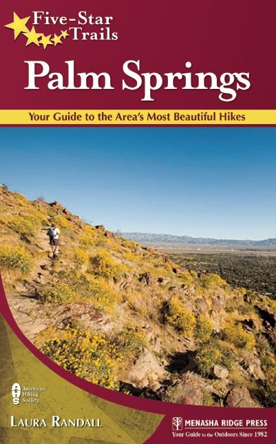 Five-Star Trails: Palm Springs: 31 Spectacular Hikes in the Southern California Desert Resort Area