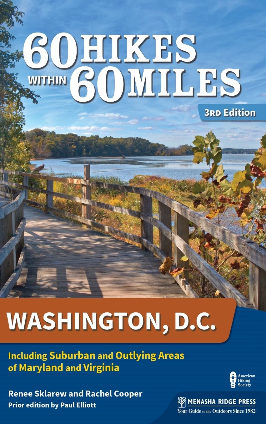 60 Hikes Within 60 Miles: Washington, D.C.: Including Suburban and Outlying Areas of Maryland and Virginia