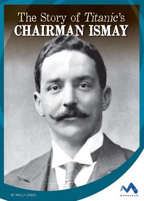 The Story of Titanic's Chairman Ismay