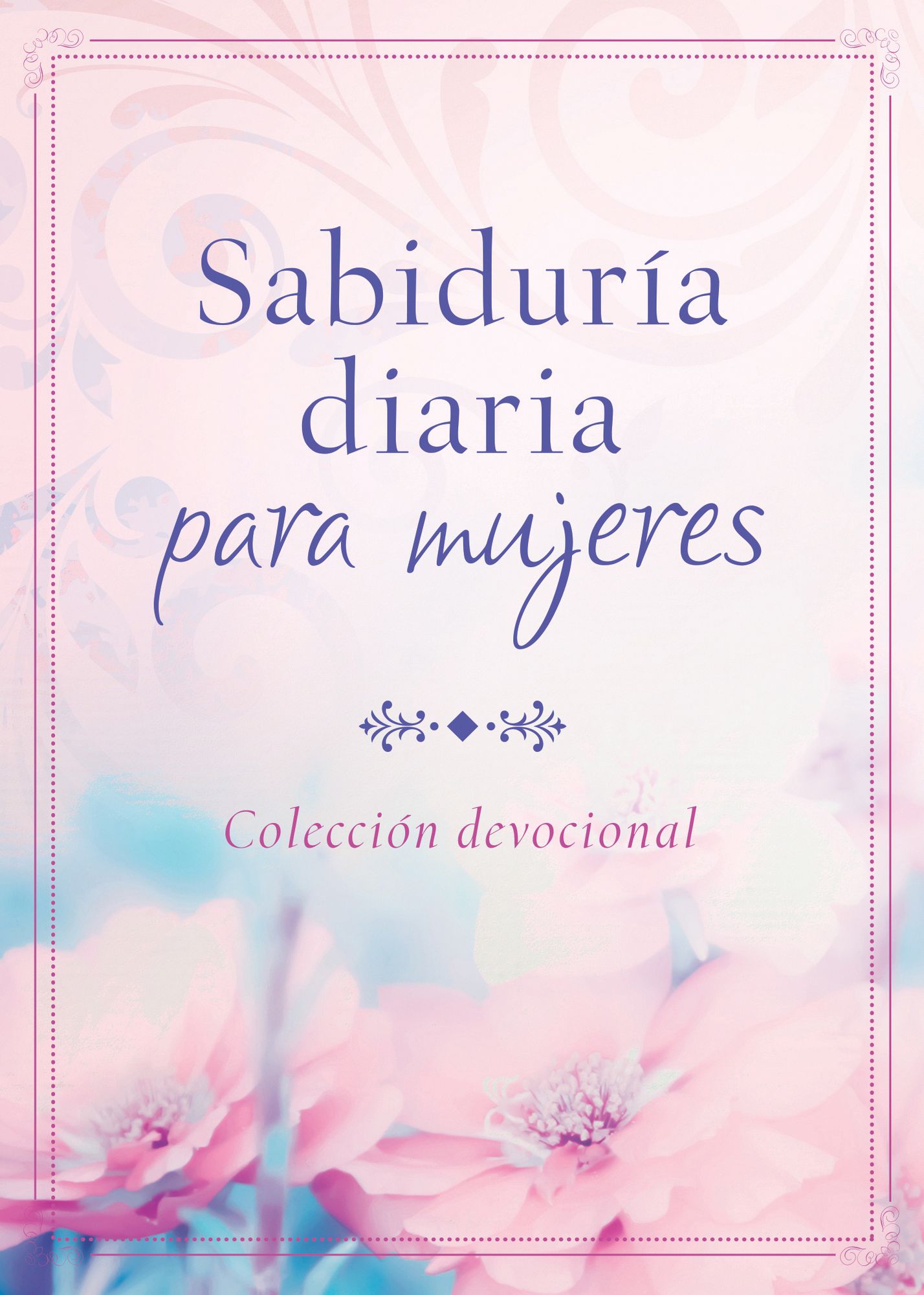 Sabiduría diaria para mujeres: Colección devocional