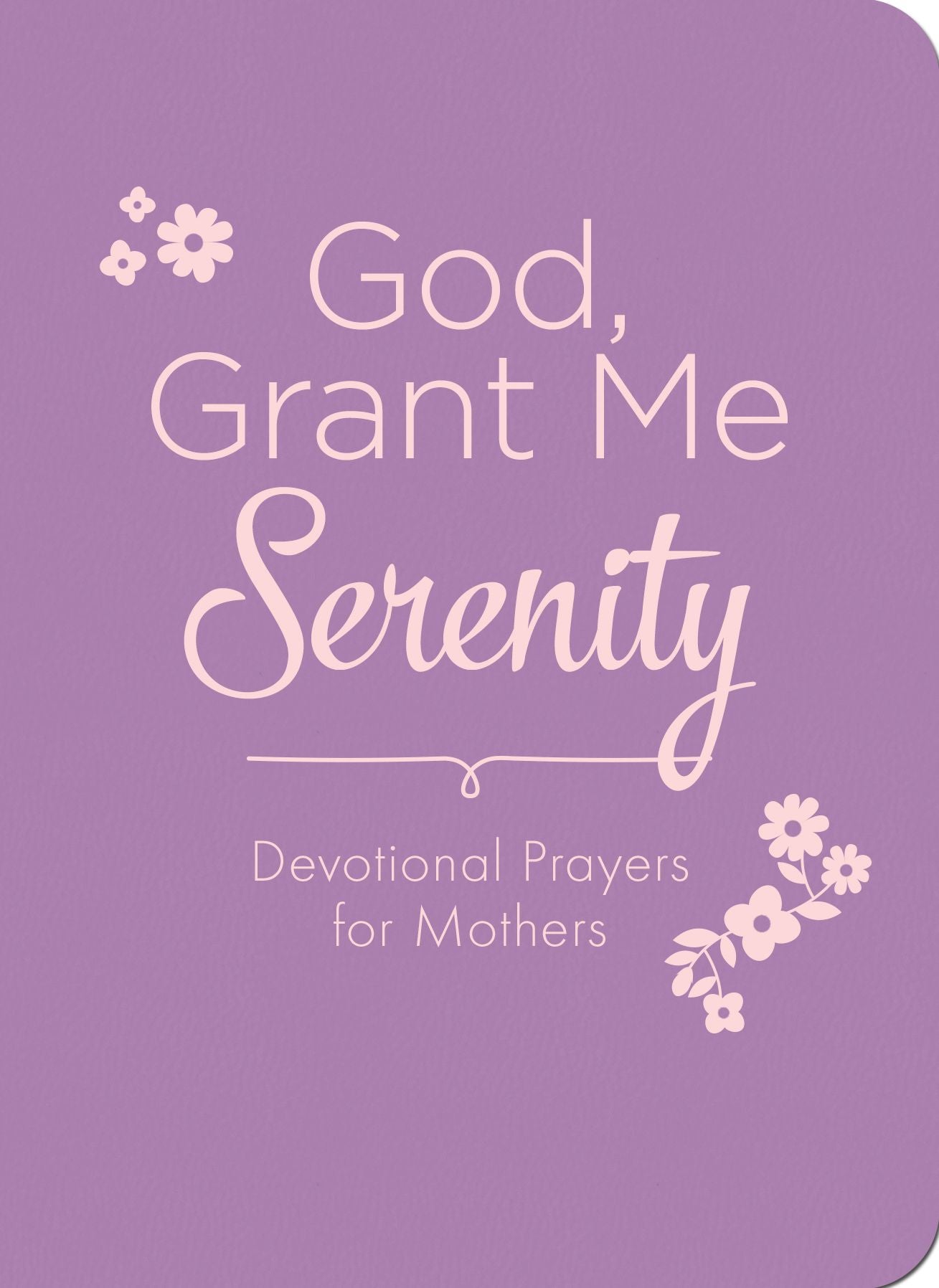 God, Grant Me Serenity: Devotional Prayers for Mothers