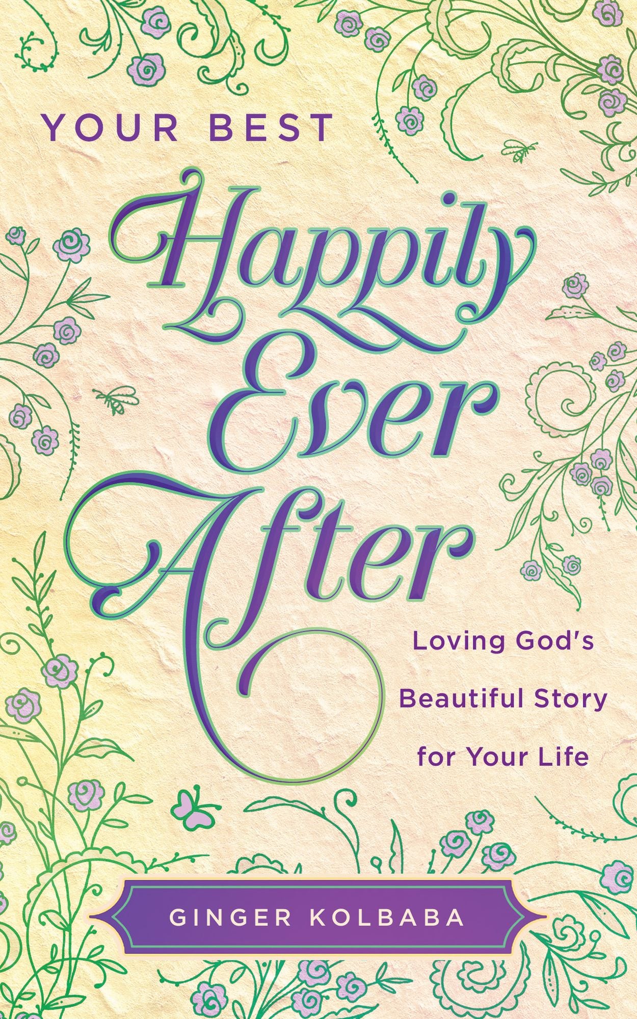 Your Best Happily Ever After: Loving God's Beautiful Story for Your Life