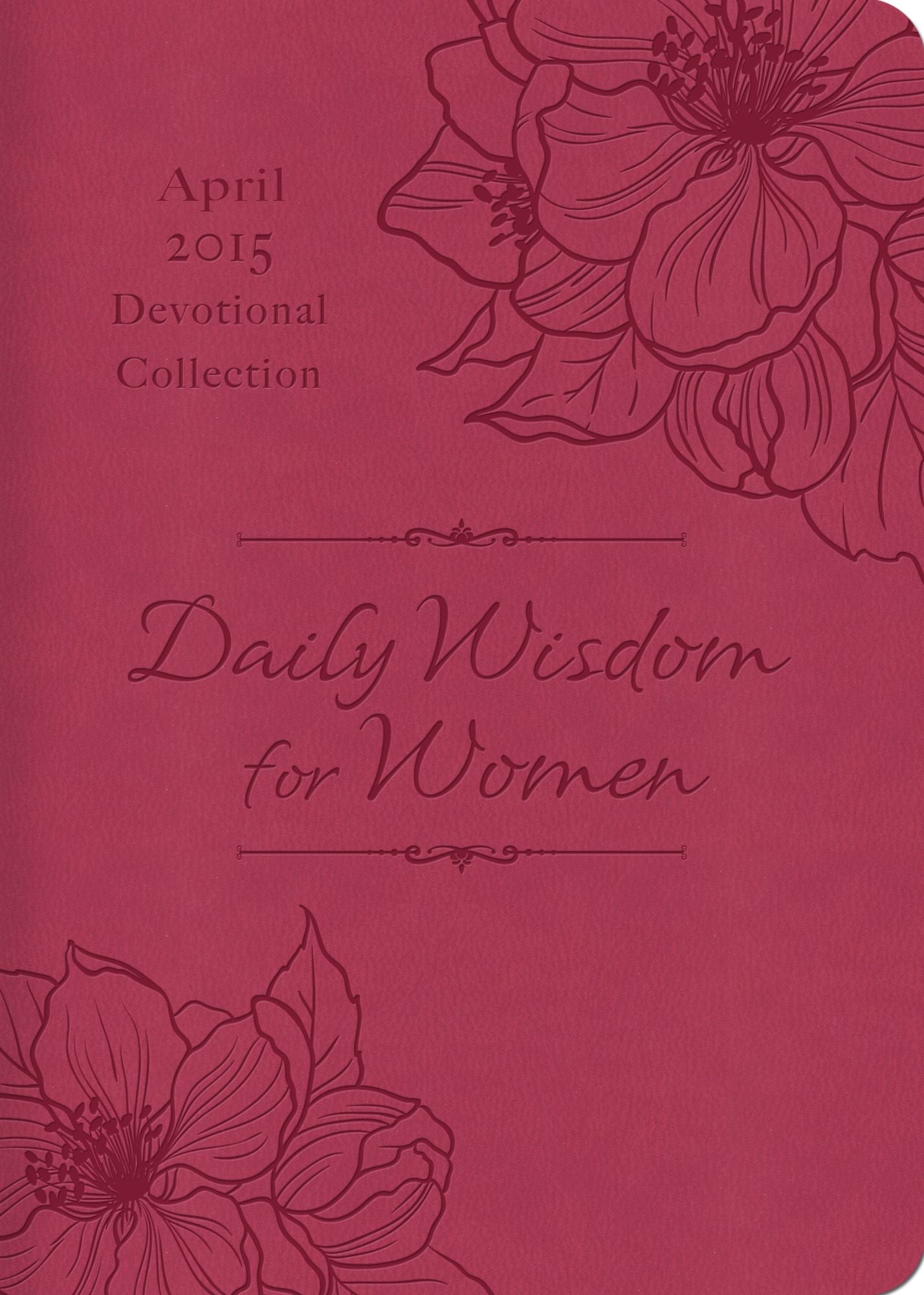 Daily Wisdom for Women 2015 Devotional Collection - April