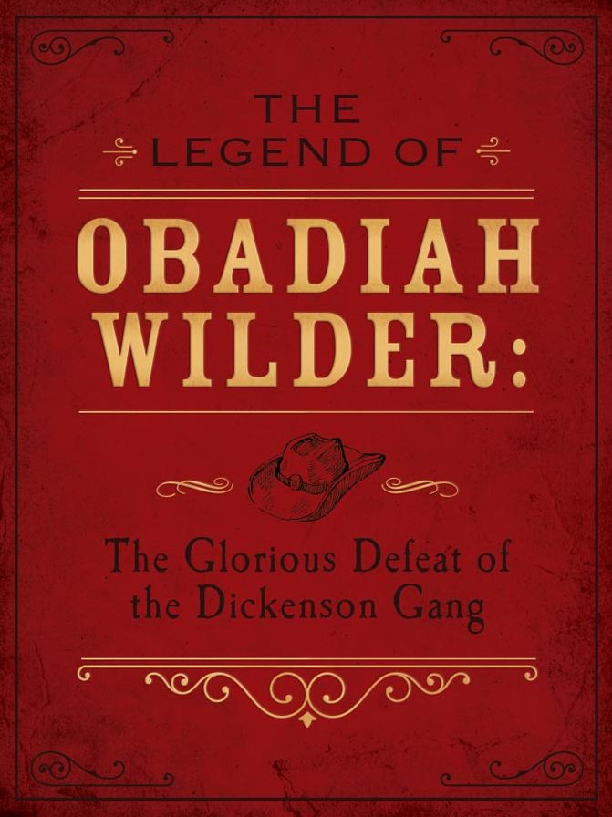 The Legend of Obadiah Wilder: The Glorious Defeat of the Dickenson Gang