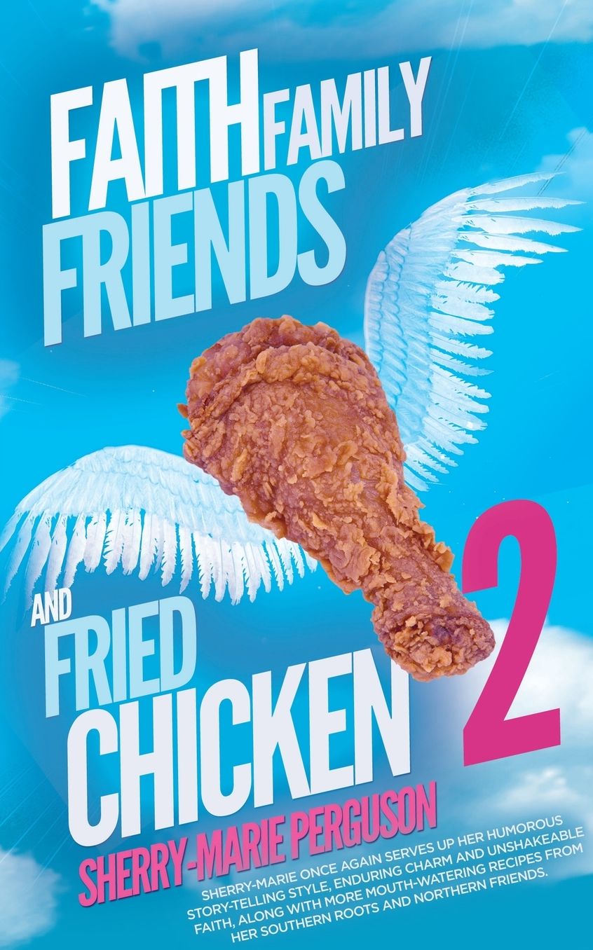 Faith, Family, Friends, And Fried Chicken 2