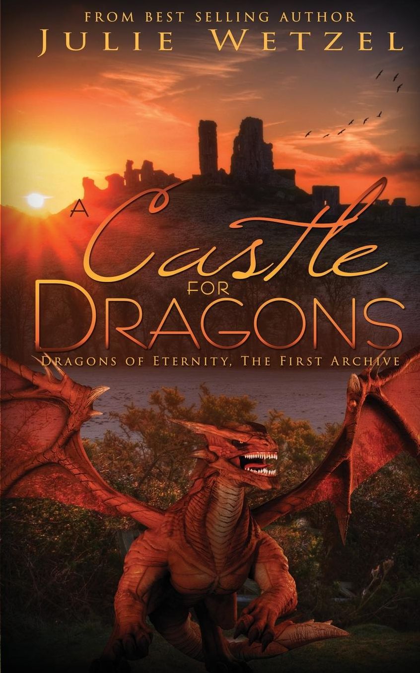 A Castle for Dragons: Dragons Of Eternity - The First Archive