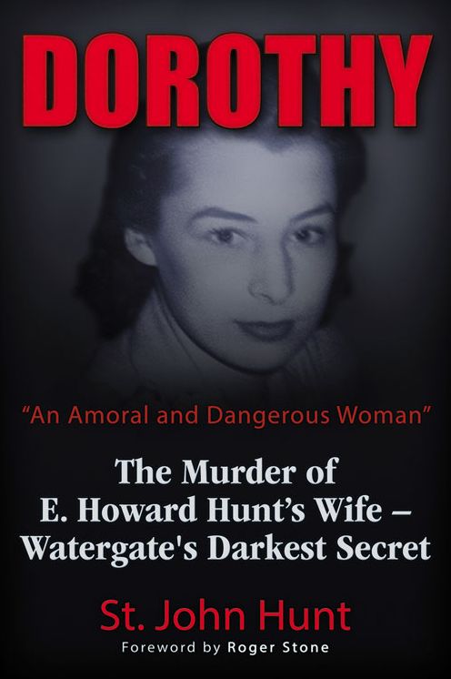 Dorothy, "An Amoral and Dangerous Woman": The Murder of E. Howard Hunt's Wife - Watergate's Darkest Secret