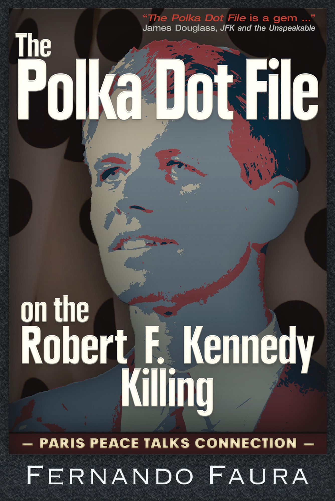 Polka Dot File on the Robert F. Kennedy Killing: The Paris Peace Talks Connection