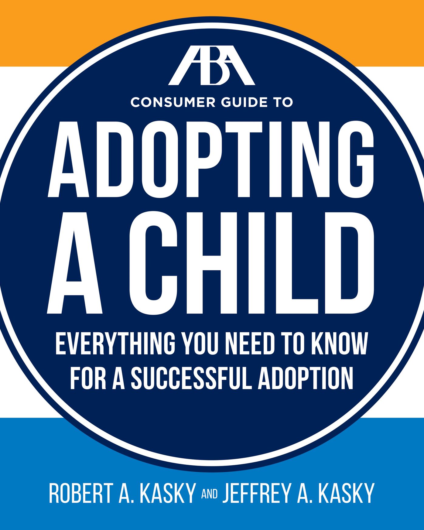 The ABA Consumer Guide to Adopting a Child: Everything You Need to Know for a Successful Adoption