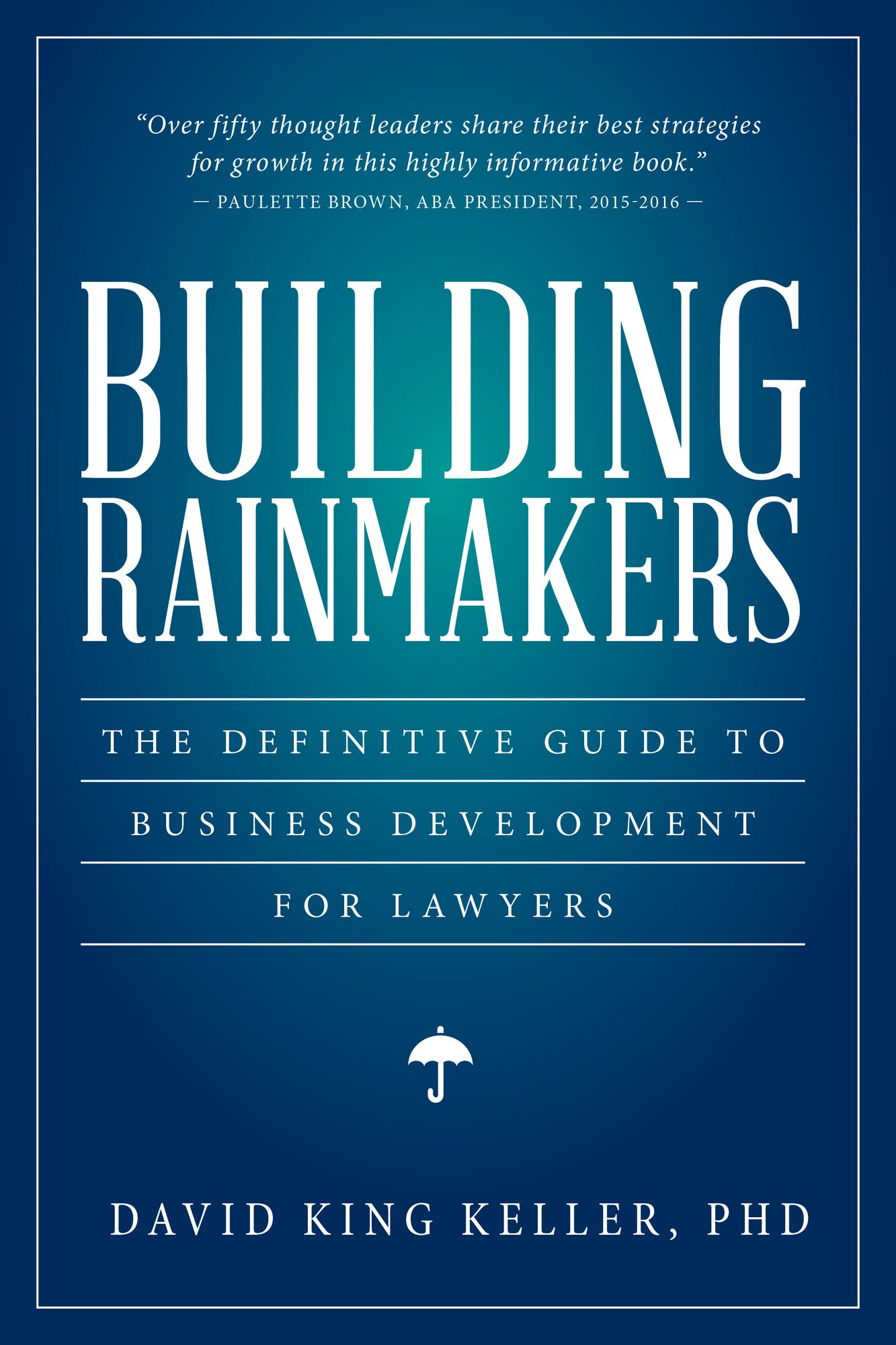 Building Rainmakers: The Definitive Guide To Business