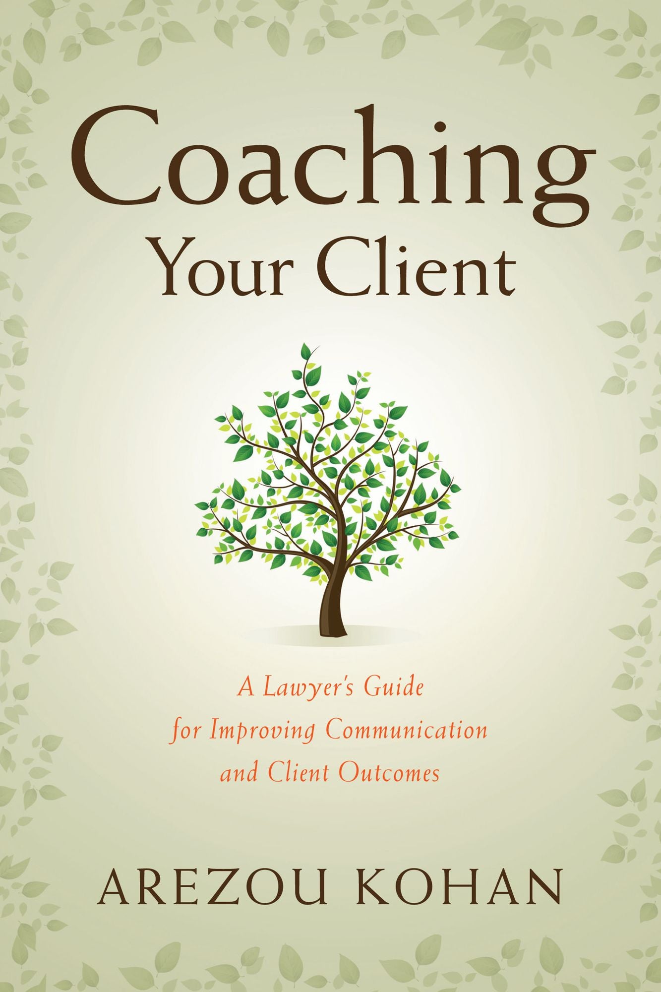 Coaching Your Client: A Lawyer's Guide for Improving Client Communication and Client Outcomes