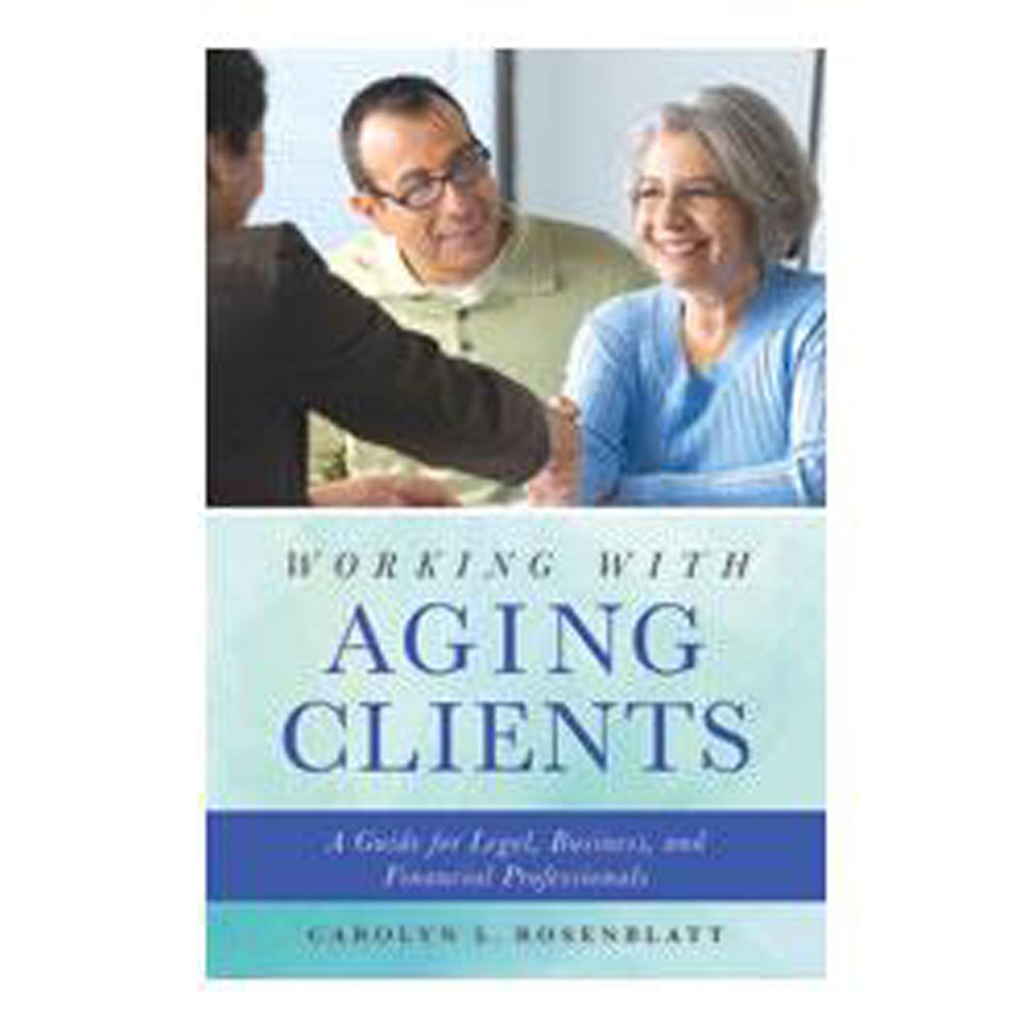 Working with Aging Clients: A Guide for Legal, Business, and Financial Professionals