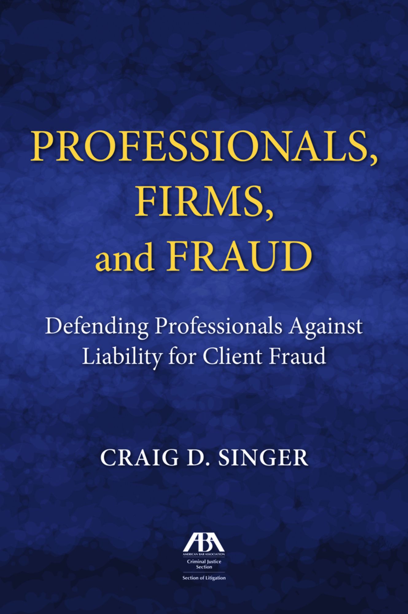 Professionals, Firms and Frauds: Defending Professionals Against Liability for Client Fraud