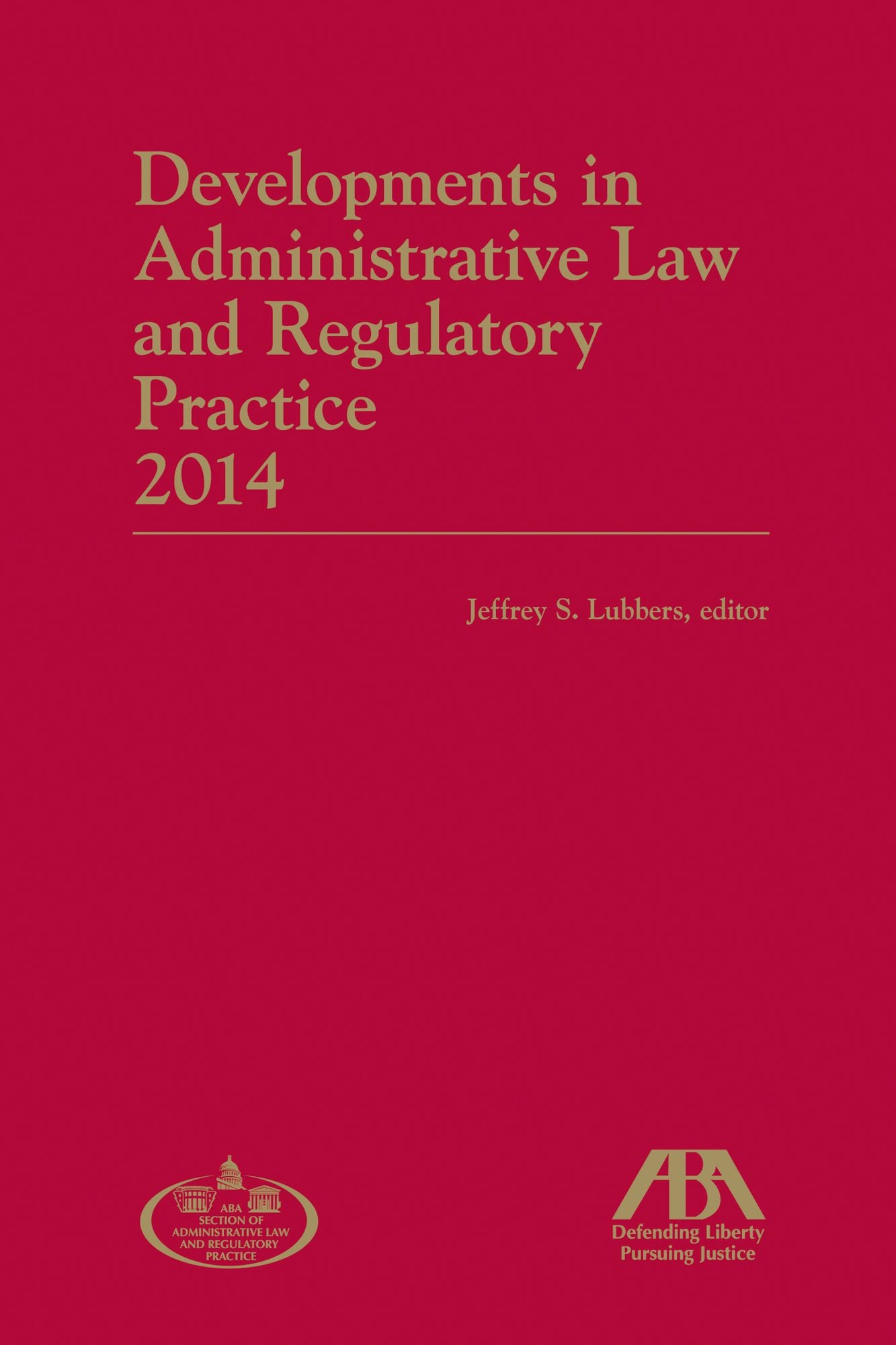 Developments in Administrative Law and Regulatory Practice: 2014 Edition
