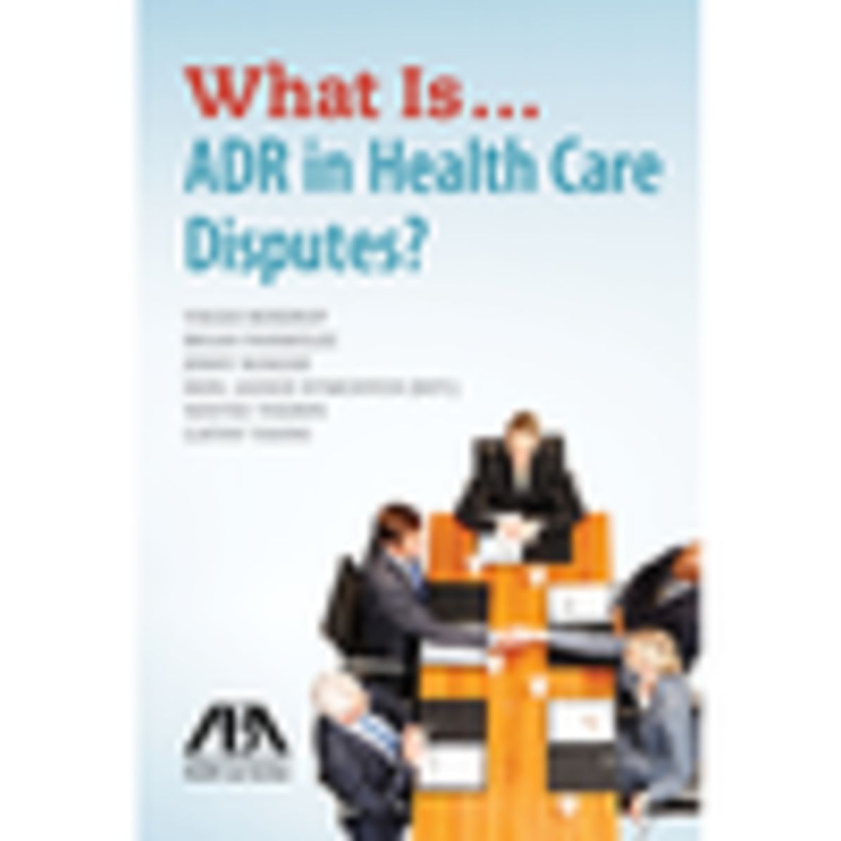 What Is...ADR in Health Care Disputes?