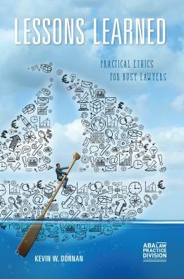 Lessons Learned: Practical Ethics for Busy Lawyers