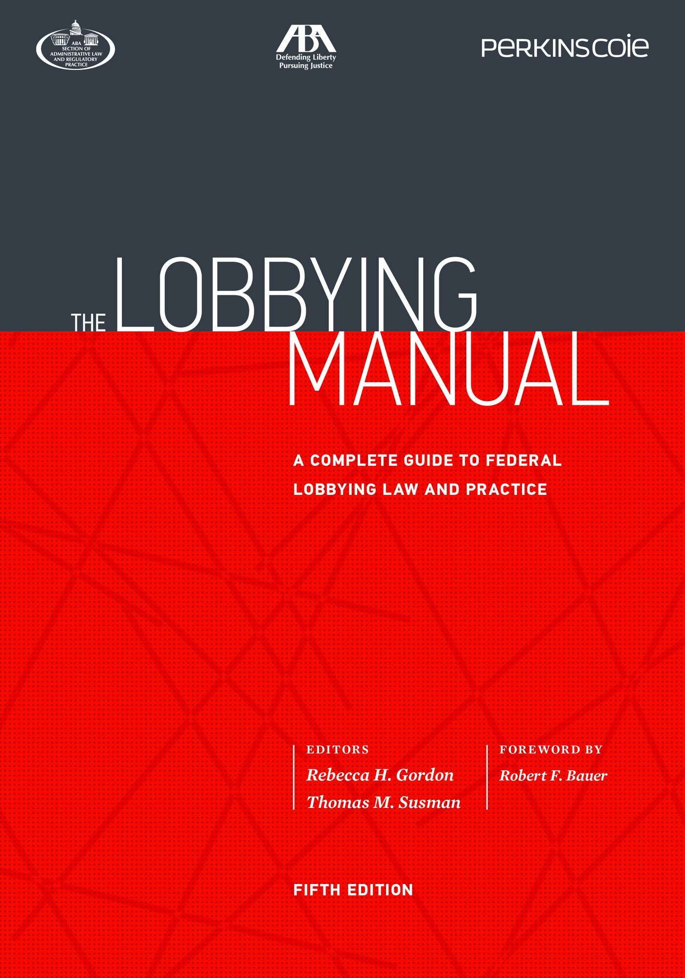 The Lobbying Manual: A Complete Guide to Federal Lobbying Law and Practice