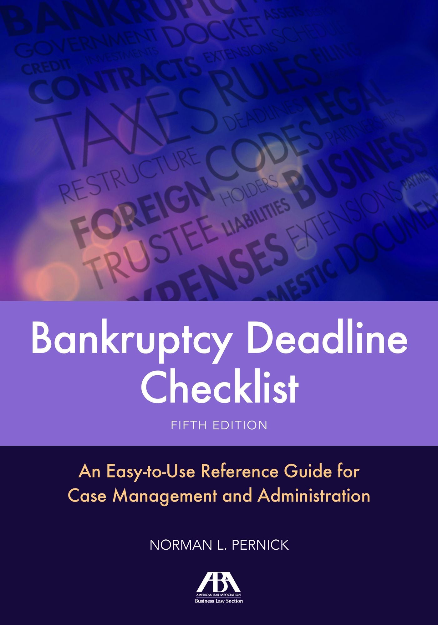 Bankruptcy Deadline Checklist: An Easy-to-Use Reference Guide for Case Management and Administration