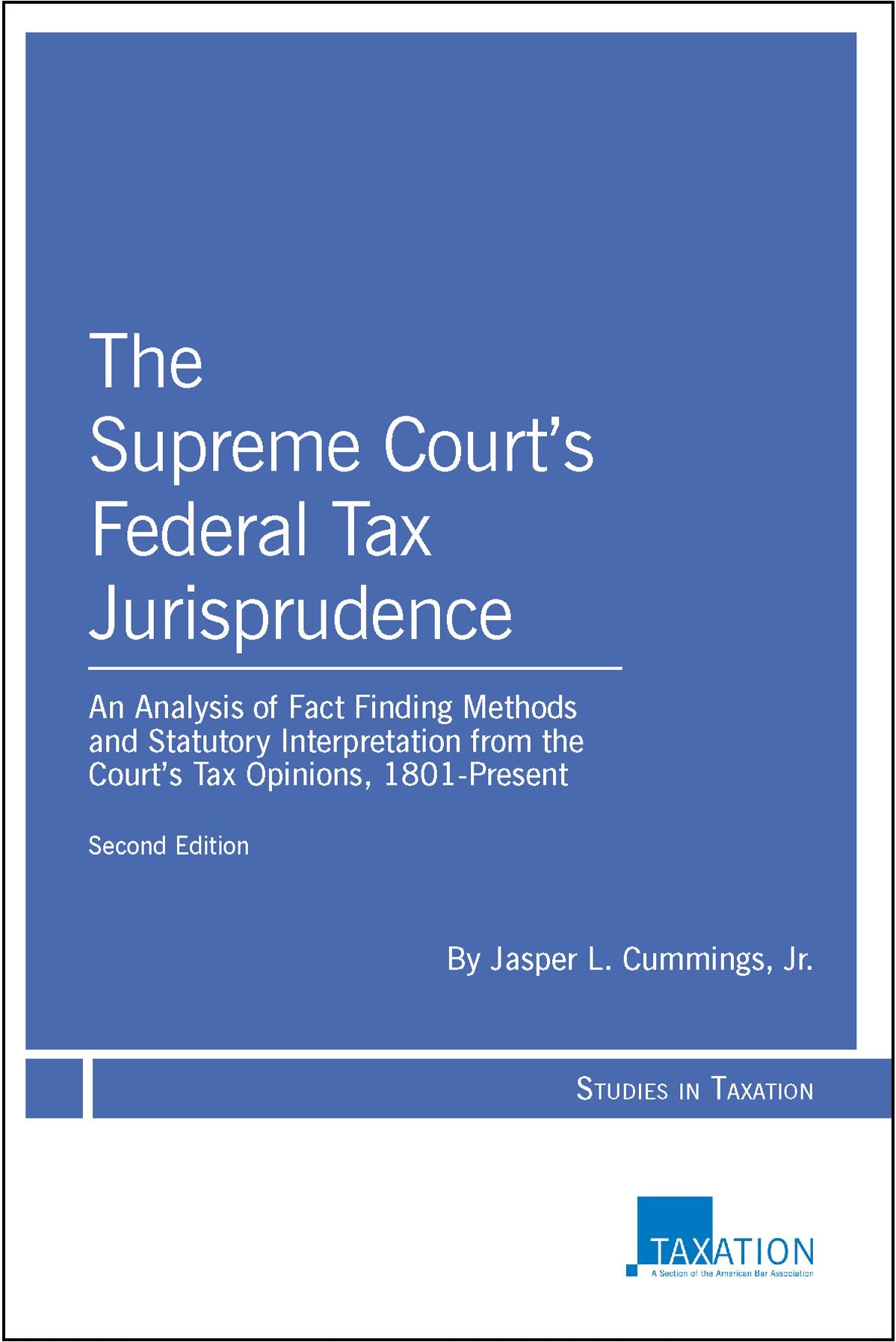 The Supreme Court's Federal Tax Jurisprudence: An Analysis of Fact Finding Methods and Statutory Interpretation from the Court's Tax Opinions, 1801-Present