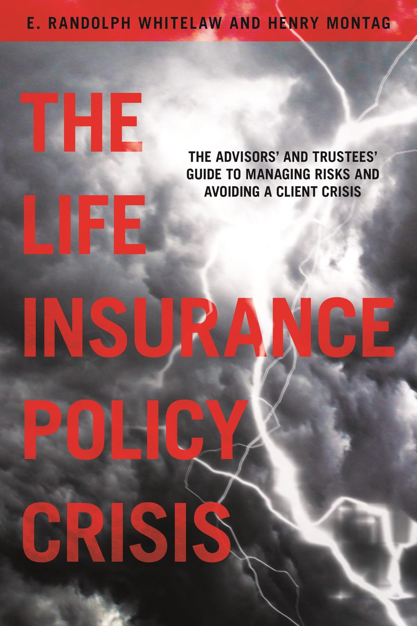 The Life Insurance Policy Crisis: The Advisors and Trustees Guide to Managing Risks and Avoiding a Client Crisis
