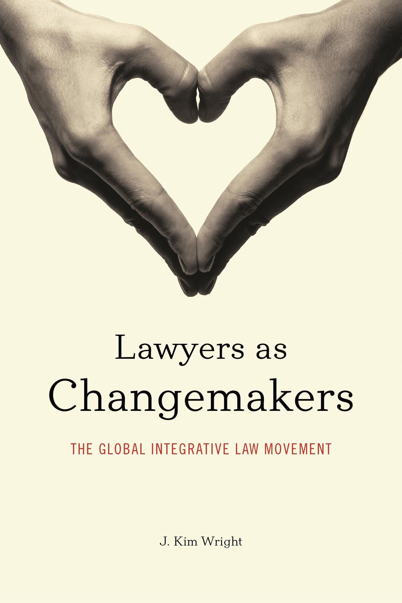 Lawyers as Changemakers: The Global Integrative Law Movement