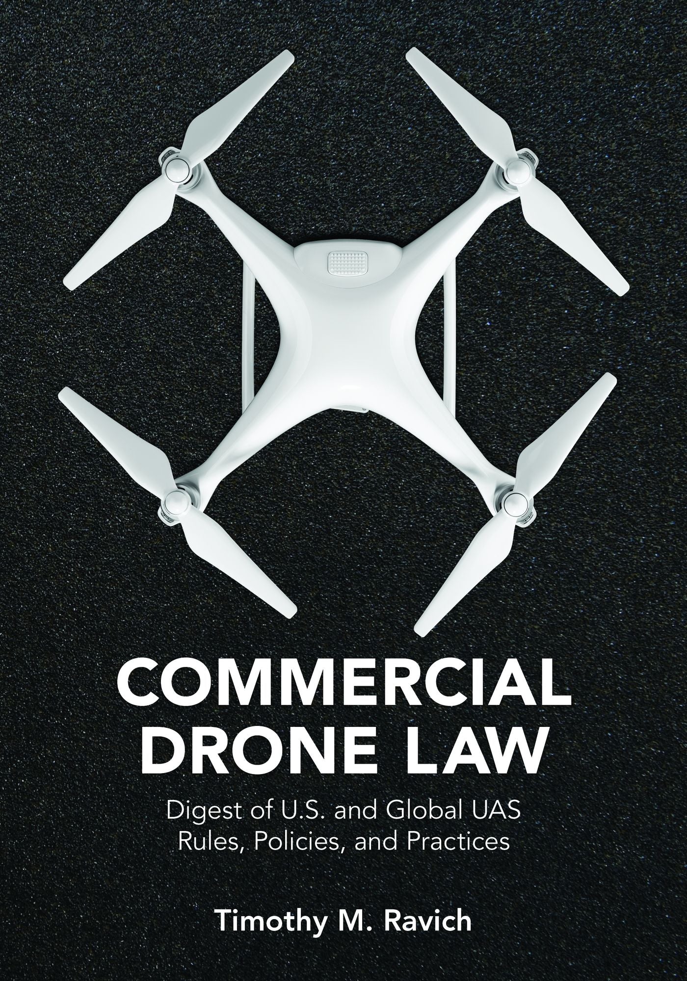 Commercial Drone Law: Digest of U.S. and Global UAS Rules, Polices, and Practices