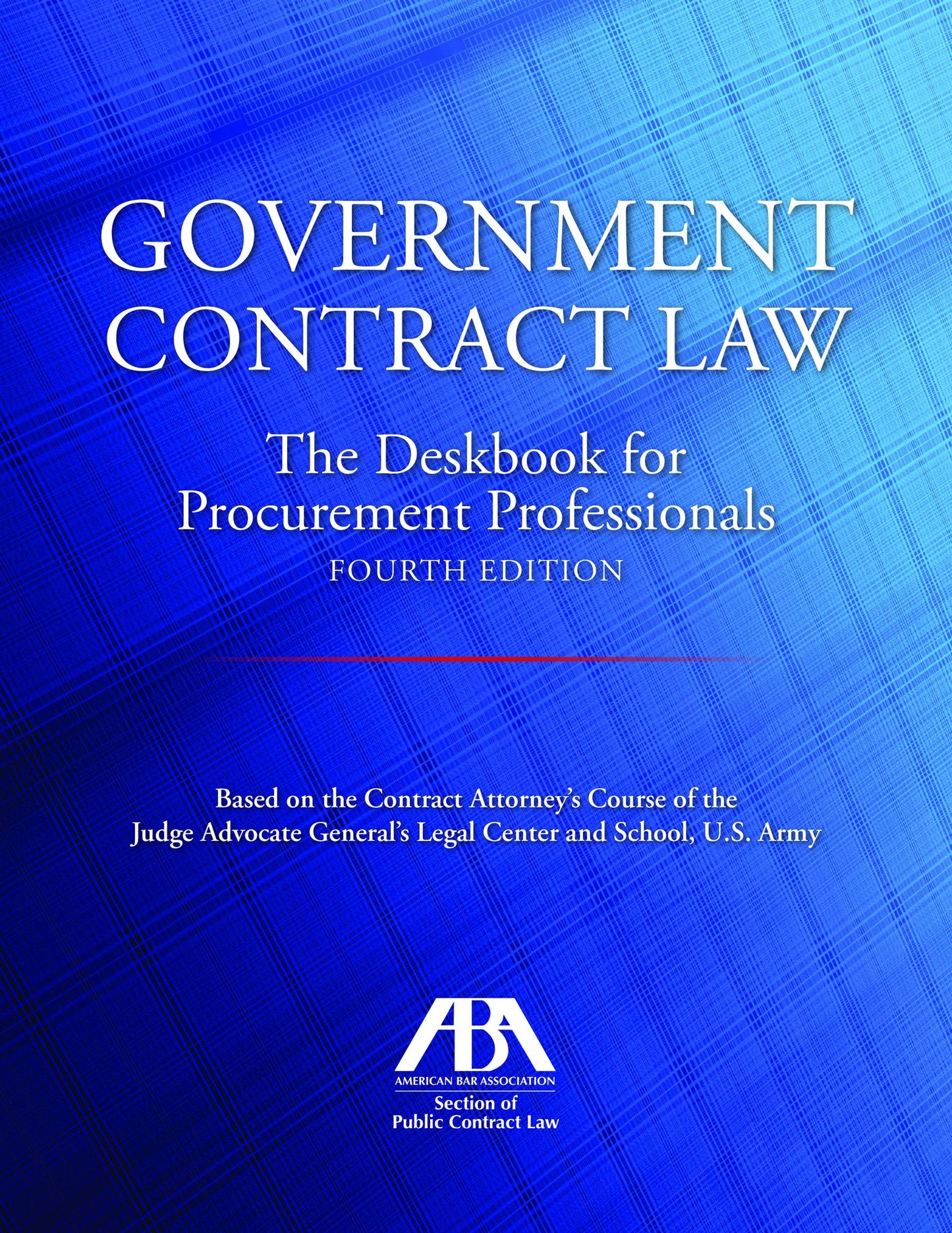 Government Contract Law: The Deskbook for Procurement Professionals