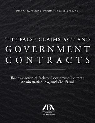 The False Claims Act and Government Contracts: The Intersection of Federal Government Contracts, Administrative Law, and Civil Fraud