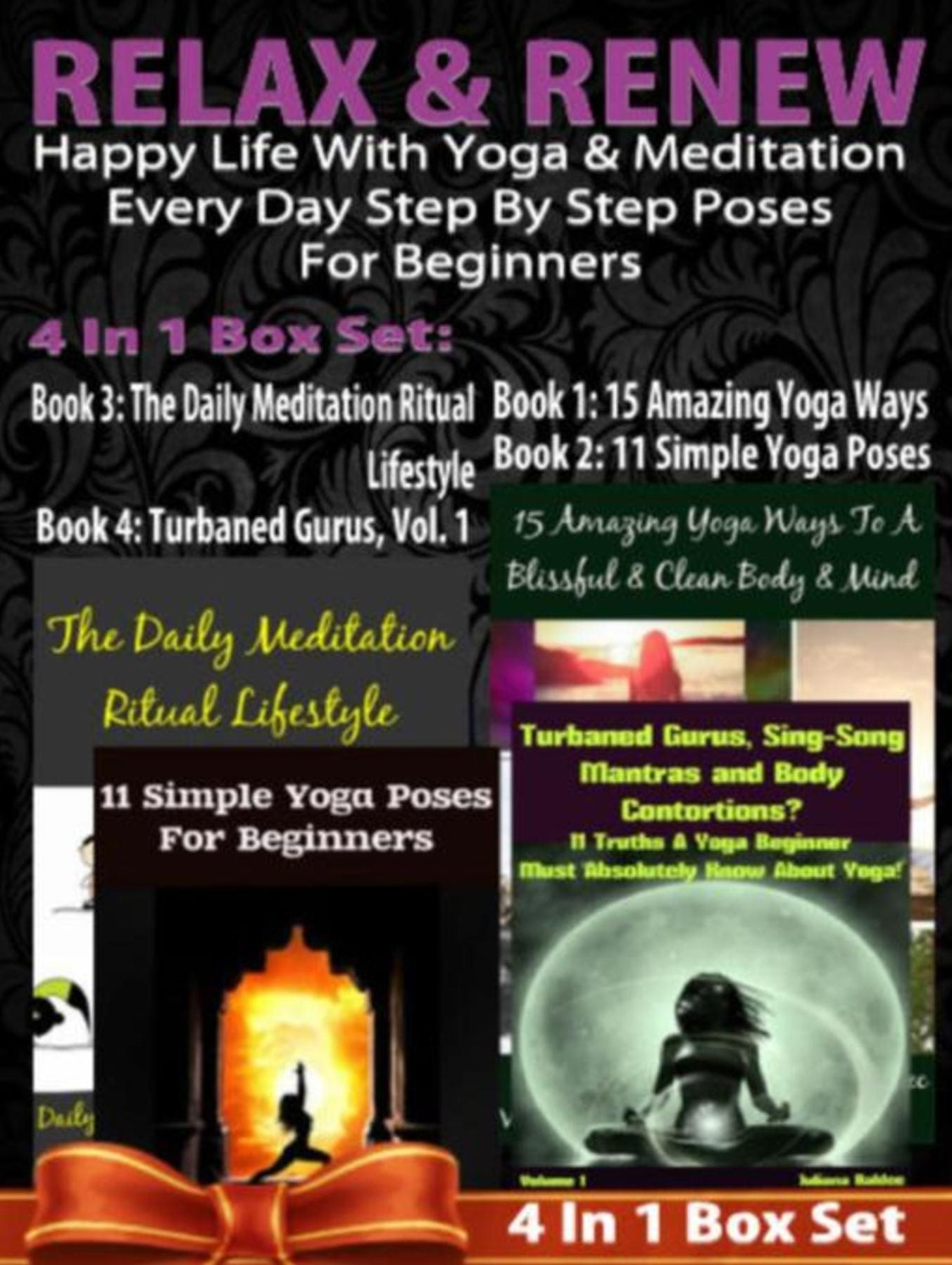 Relax & Renew: Happy Life With Yoga & Meditation - Every Day Step By Step Poses For Beginners - 4 In 1 Box Set: 4 In 1 Box Set: Book 1: 15 Amazing Yoga Ways To A Blissful & Clean Body & Mind Book 2. 11 Simple Yoga Poses for Beginners You Wish You Knew Boo