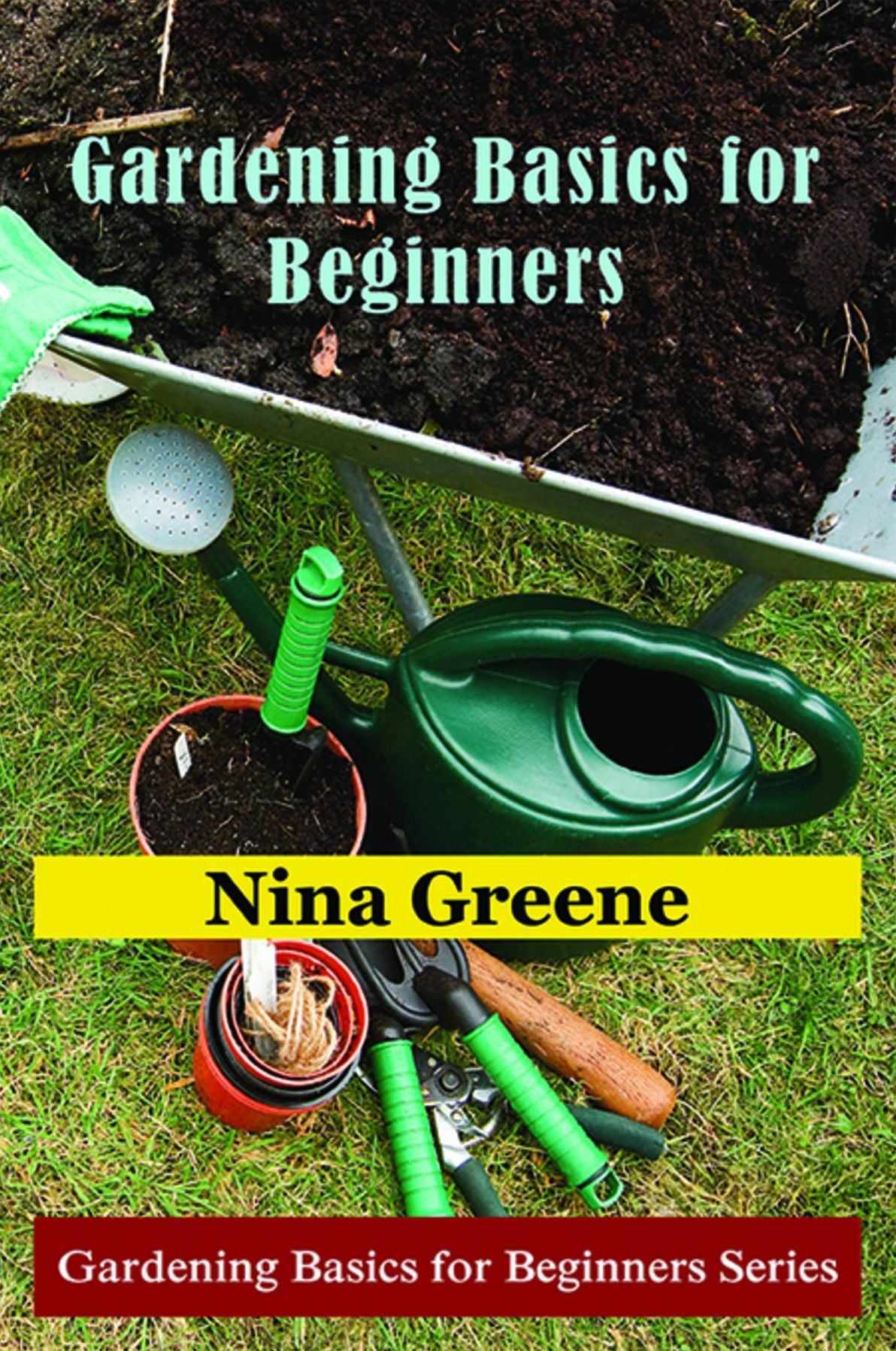 Gardening Basics for Beginners: Gardening Basics for Beginners Series